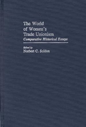 Immagine del venditore per The World of Women's Trade Unionism: Comparative Historical Essays (Contributions in Women's Studies) [Hardcover ] venduto da booksXpress