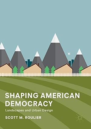 Seller image for Shaping American Democracy: Landscapes and Urban Design [Soft Cover ] for sale by booksXpress