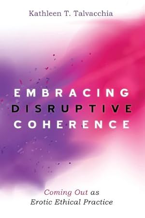 Image du vendeur pour Embracing Disruptive Coherence: Coming Out as Erotic Ethical Practice [Soft Cover ] mis en vente par booksXpress