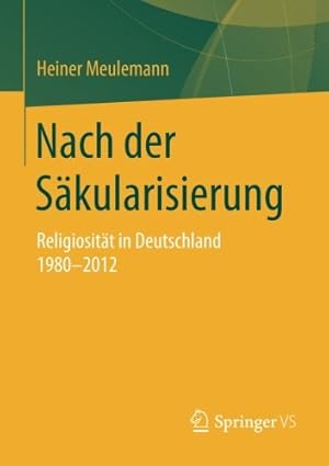 Seller image for Nach der Säkularisierung: Religiosität in Deutschland 1980-2012 (Veröffentlichungen der Sektion Religionssoziologie der Deutschen Gesellschaft für Soziologie) (German Edition) by Meulemann, Heiner [Paperback ] for sale by booksXpress