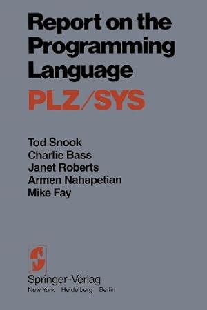 Seller image for Report on the Programming Language PLZ/SYS by Snook, Tod, Bass, C., Roberts, J., Fay, M., Nahapetian, A., McKeeman, B., Lane, B., Meyer, S., Carper, C. [Paperback ] for sale by booksXpress