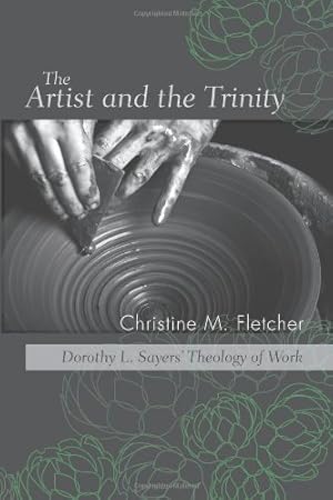 Seller image for The Artist and the Trinity: Dorothy L. Sayers' Theology of Work by Fletcher, Christine M. [Paperback ] for sale by booksXpress