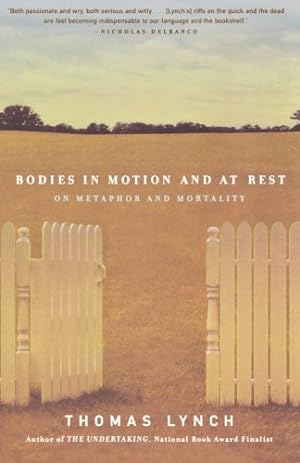 Seller image for Bodies in Motion and at Rest: On Metaphor and Mortality by Lynch, Thomas [Paperback ] for sale by booksXpress