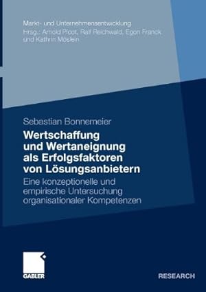 Seller image for Wertschaffung und Wertaneignung als Erfolgsfaktoren von Losungsanbietern: Eine Konzeptionelle und Empirische Untersuchung Organisationaler Kompetenzen . Markets and Organisations) (German Edition) by Bonnemeier, Sebastian [Paperback ] for sale by booksXpress