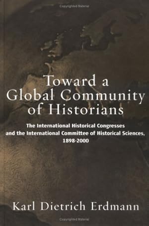 Seller image for Toward a Global Community of Historians: The International Historical Congresses and the International Committee of Historical Sciences, 1898-2000 [Hardcover ] for sale by booksXpress