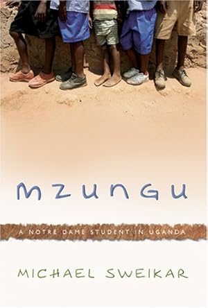 Image du vendeur pour Mzungu: A Notre Dame Student in Uganda by Sweikar, Michael [Paperback ] mis en vente par booksXpress