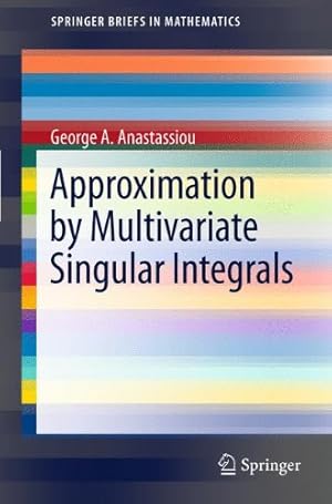 Seller image for Approximation by Multivariate Singular Integrals (SpringerBriefs in Mathematics) by Anastassiou, George A. A. [Paperback ] for sale by booksXpress