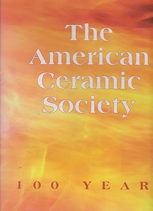 The American Ceramic Society: 100 Years by The American Ceramic Society