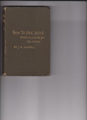 Bild des Verkufers fr How to See Jesus, with fulness of Joy and Peace by Kimball, James William zum Verkauf von Robinson Street Books, IOBA