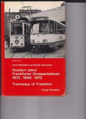 Hundert Jahre, Frankfurter Strassenbahnen, 1872 - 1899 - 1972, Tramways of Frankfurt by Michelke,...