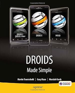 Immagine del venditore per Droids Made Simple: For the Droid, Droid X, Droid 2, and Droid 2 Global (Made Simple (Apress)) by Gary Mazo, Martin Trautschold, Marziah Karch [Paperback ] venduto da booksXpress