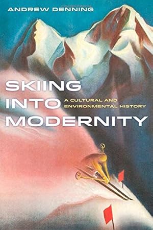 Image du vendeur pour Skiing into Modernity: A Cultural and Environmental History (Sport in World History) by Denning, Andrew [Hardcover ] mis en vente par booksXpress