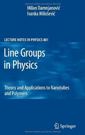 Seller image for Line Groups in Physics: Theory and Applications to Nanotubes and Polymers (Lecture Notes in Physics, Vol. 801) by Damnjanovic, Milan, Milosevic, Ivanka [Paperback ] for sale by booksXpress