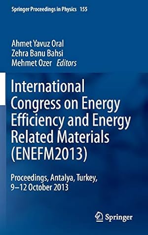 Seller image for International Congress on Energy Efficiency and Energy Related Materials (ENEFM2013): Proceedings, Antalya, Turkey, 9-12 October 2013 (Springer Proceedings in Physics) [Hardcover ] for sale by booksXpress