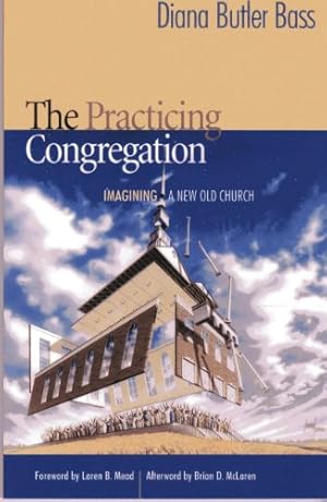 Seller image for The Practicing Congregation: Imagining a New Old Church by Bass, Diana Butler [Paperback ] for sale by booksXpress