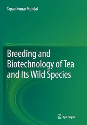 Imagen del vendedor de Breeding and Biotechnology of Tea and its Wild Species by Mondal, Tapan Kumar Kumar [Paperback ] a la venta por booksXpress