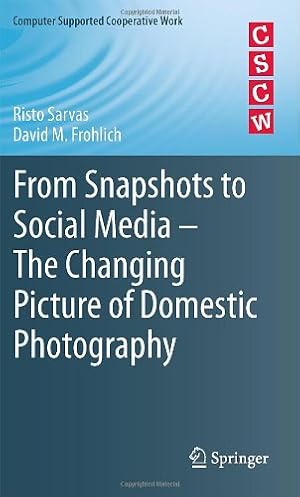 Imagen del vendedor de From Snapshots to Social Media - The Changing Picture of Domestic Photography (Computer Supported Cooperative Work) by Sarvas, Risto, Frohlich, David M. [Hardcover ] a la venta por booksXpress