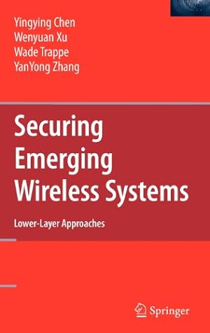 Image du vendeur pour Securing Emerging Wireless Systems: Lower-layer Approaches by Chen, Yingying, Xu, Wenyuan, Trappe, Wade, Zhang, YanYong [Hardcover ] mis en vente par booksXpress