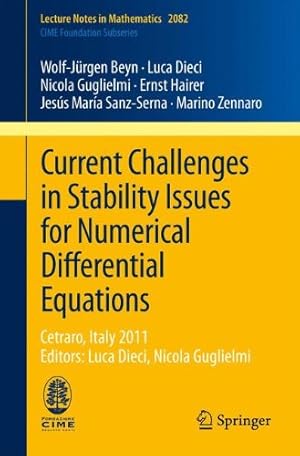 Seller image for Current Challenges in Stability Issues for Numerical Differential Equations: Cetraro, Italy 2011, Editors: Luca Dieci, Nicola Guglielmi (Lecture Notes in Mathematics) by Dieci, Luca, Beyn, Wolf-Jürgen, Guglielmi, Nicola, Hairer, Ernst, Sanz-Serna, Jesús María, Zennaro, Marino [Paperback ] for sale by booksXpress