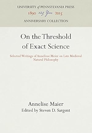 Immagine del venditore per On the Threshold of Exact Science: Selected Writings of Anneliese Meier on Late Medieval Natural Philosophy (The Middle Ages Series) by Maier, Annelise [Hardcover ] venduto da booksXpress