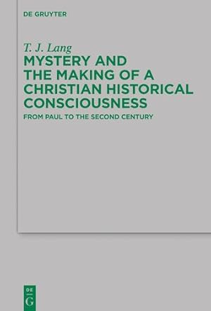 Immagine del venditore per Mystery and the Making of a Christian Historical Consciousness (Beihefte Zur Zeitschrift Fur die Neutestamentliche Wissensch) by Lang, T. J. [Paperback ] venduto da booksXpress