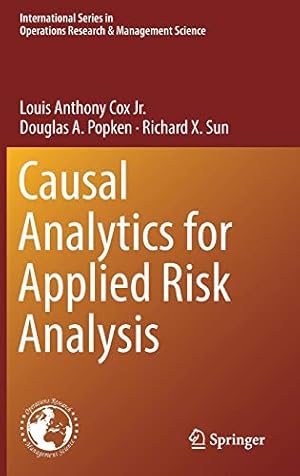 Seller image for Causal Analytics for Applied Risk Analysis (International Series in Operations Research & Management Science) by Cox Jr., Louis Anthony, Popken, Douglas A., Sun, Richard X. [Hardcover ] for sale by booksXpress