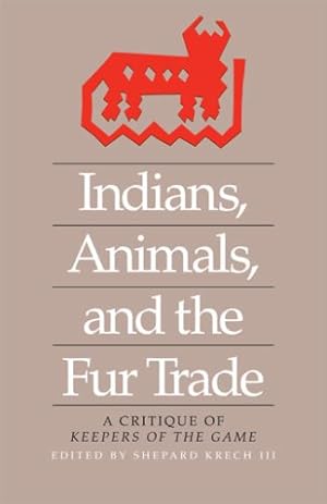 Imagen del vendedor de Indians, Animals, and the Fur Trade: A Critique of Keepers of the Game [Paperback ] a la venta por booksXpress