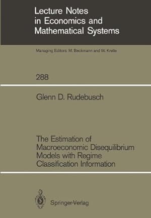 Seller image for The Estimation of Macroeconomic Disequilibrium Models with Regime Classification Information (Lecture Notes in Economics and Mathematical Systems) by Rudebusch, Glenn D. [Paperback ] for sale by booksXpress