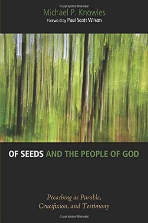 Image du vendeur pour Of Seeds and the People of God: Preaching as Parable, Crucifixion, and Testimony [Soft Cover ] mis en vente par booksXpress