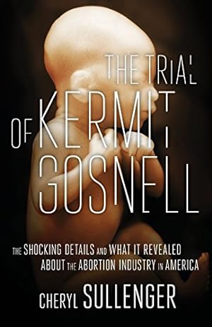Bild des Verkufers fr The Trial of Kermit Gosnell: The Shocking Details and What It Revealed about the Abortion Industry in America by Sullenger, Cheryl [Paperback ] zum Verkauf von booksXpress