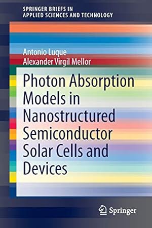 Seller image for Photon Absorption Models in Nanostructured Semiconductor Solar Cells and Devices (SpringerBriefs in Applied Sciences and Technology) by Luque, Antonio, Mellor, Alexander Virgil [Paperback ] for sale by booksXpress