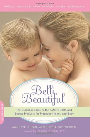 Seller image for Belli Beautiful: The Essential Guide to the Safest Health and Beauty Products for Pregnancy, Mom, and Baby by Rubin, Annette, Schweiger, Melissa [Paperback ] for sale by booksXpress