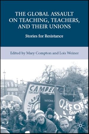 Imagen del vendedor de The Global Assault on Teaching, Teachers, and their Unions: Stories for Resistance [Hardcover ] a la venta por booksXpress