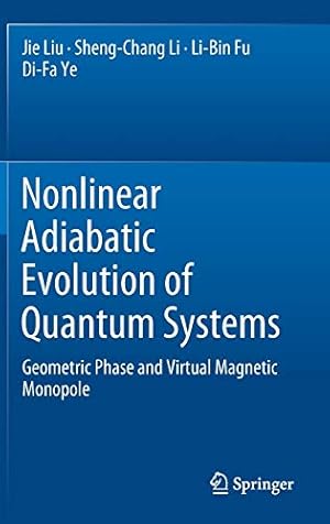 Seller image for Nonlinear Adiabatic Evolution of Quantum Systems: Geometric Phase and Virtual Magnetic Monopole by Liu, Jie, Li, Sheng-Chang, Fu, Li-Bin, Ye, Di-Fa [Hardcover ] for sale by booksXpress