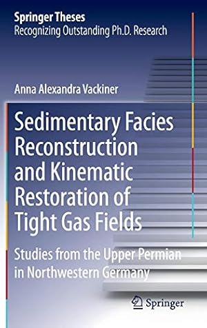 Immagine del venditore per Sedimentary Facies Reconstruction and Kinematic Restoration of Tight Gas Fields: Studies from the Upper Permian in Northwestern Germany (Springer Theses) [Hardcover ] venduto da booksXpress