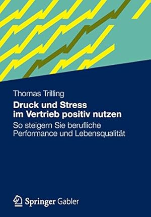 Seller image for Druck und Stress im Vertrieb positiv nutzen: So steigern Sie berufliche Performance und Lebensqualität (German Edition) by Trilling, Thomas [Paperback ] for sale by booksXpress