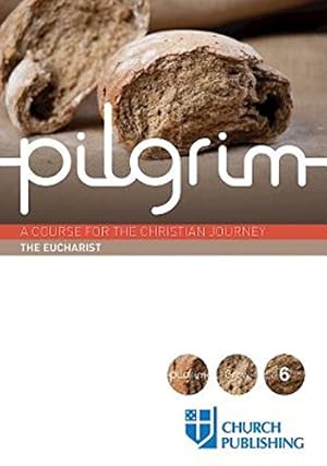 Seller image for Pilgrim - The Eucharist: A Course for the Christian Journey by Cottrell, Stephen, Gooder, Paula, Croft, Steven, Atwell, Robert, Pearson, Sharon [Paperback ] for sale by booksXpress