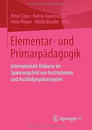 Seller image for Elementar- und Primarpädagogik: Internationale Diskurse im Spannungsfeld von Institutionen und Ausbildungskonzepten (German Edition) [Paperback ] for sale by booksXpress