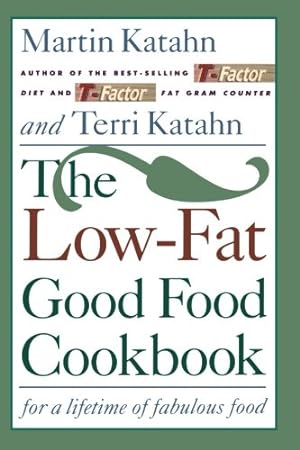 Seller image for The Low-Fat Good Food Cookbook: For a Lifetime of Fabulous Food by Katahn Ph.D., Martin, Katahn, Terri [Paperback ] for sale by booksXpress