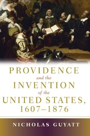 Seller image for Providence and the Invention of the United States, 1607-1876 by Guyatt, Nicholas [Paperback ] for sale by booksXpress