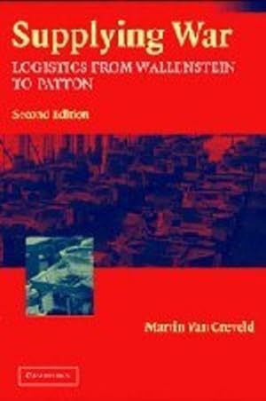 Image du vendeur pour Supplying War: Logistics from Wallenstein to Patton by Creveld, Martin van [Paperback ] mis en vente par booksXpress