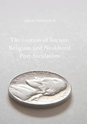 Bild des Verkufers fr The i-zation of Society, Religion, and Neoliberal Post-Secularism by Possamai, Adam [Paperback ] zum Verkauf von booksXpress