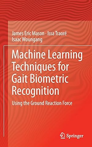 Immagine del venditore per Machine Learning Techniques for Gait Biometric Recognition: Using the Ground Reaction Force by Mason, James Eric, Traoré, Issa, Woungang, Isaac [Hardcover ] venduto da booksXpress