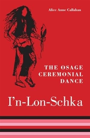 Immagine del venditore per The Osage Ceremonial Dance In-Lon-Schka (The Civilization of the American Indian Series) by Callahan, Alice Anne [Paperback ] venduto da booksXpress