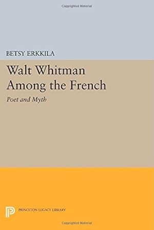 Immagine del venditore per Walt Whitman Among the French: Poet and Myth (Princeton Legacy Library) by Erkkila, Betsy [Paperback ] venduto da booksXpress