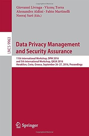Seller image for Data Privacy Management and Security Assurance: 11th International Workshop, DPM 2016 and 5th International Workshop, QASA 2016, Heraklion, Crete, . (Lecture Notes in Computer Science) [Paperback ] for sale by booksXpress