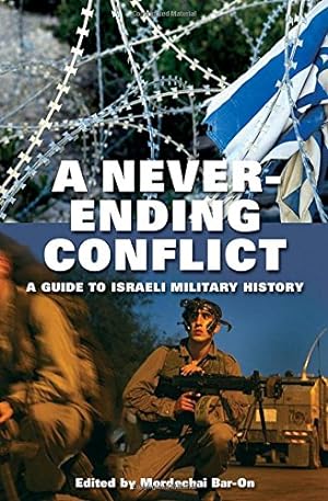 Seller image for A Never-ending Conflict: A Guide to Israeli Military History (Praeger Series on Jewish and Israeli Studies) by Bar-On, Mordechai [Hardcover ] for sale by booksXpress