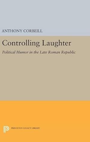 Image du vendeur pour Controlling Laughter: Political Humor in the Late Roman Republic (Princeton Legacy Library) by Corbeill, Anthony [Hardcover ] mis en vente par booksXpress