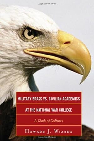 Seller image for Military Brass vs. Civilian Academics at the National War College: A Clash of Cultures by Wiarda, Howard J. [Hardcover ] for sale by booksXpress