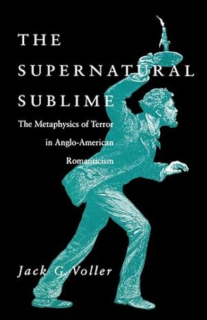 Seller image for The Supernatural Sublime: The Metaphysics of Terror in Anglo-American Romanticism by Voller, Jack G. [Hardcover ] for sale by booksXpress